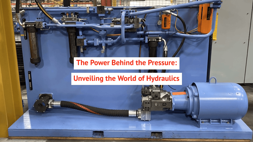 The Power Behind the Pressure: Unveiling the World of Hydraulics